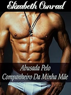 Livro Abusada pelo Companheiro da minha Mãe (Sexo, Romance, Erótica, Tabu, Insólito)