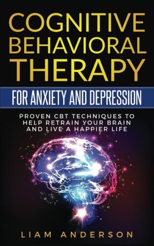 [D0wnl0ad] Cognitive Behavioral Therapy For Anxiety and Depression: CBT Therapy For Beginners KINDLE