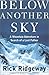 Below Another Sky: A Mountain Adventure in Search of a Lost Father by Rick Ridgeway