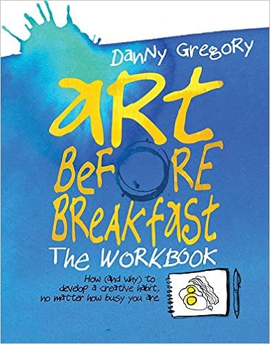 Art Before Breakfast: The Workbook, by Danny Gregory Art Before Breakfast: The Workbook, by Danny Gregory