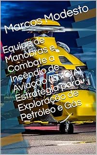 Livro Equipe de Manobras e Combate a Incêndio de Aviação (EMCIA). Estratégia para Exploração de Petróleo e Gás