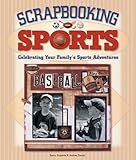 Scrapbooking Sports: Celebrating Your Family's Sports Adventures by 