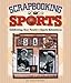 Scrapbooking Sports: Celebrating Your Family's Sports Adventures by 