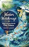 Water Witchcraft: Magic and Lore from the Celtic Tradition by Annwyn Avalon, Skye Alexander