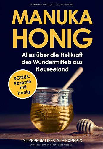 Manuka Honig: Alles über die Heilkraft des Wundermittels aus Neuseeland (German Edition)