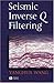 Seismic Inverse Q Filtering