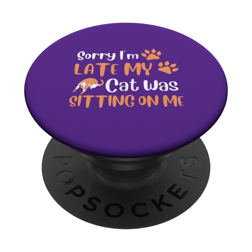 Sorry I'm Late My Cat Was Sitting On Me | Funny Cat PopSockets Swappable PopGrip