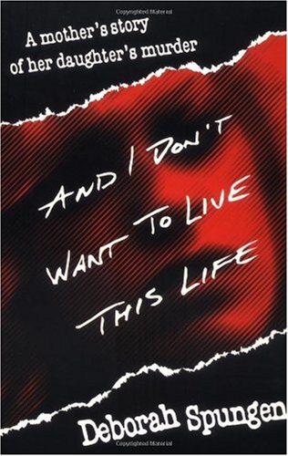 "And I Don't Want to Live This Life - A Mother's Story of Her Daughter's Murder" av Deborah Spungen