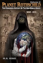 Planet Rothschild (Volume 2): The Forbidden History of the New World Order (WW2 - 2015)