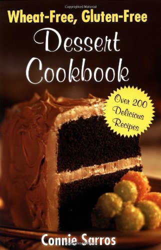 Wheat-Free, Gluten-Free Dessert Cookbook by Connie Sarros