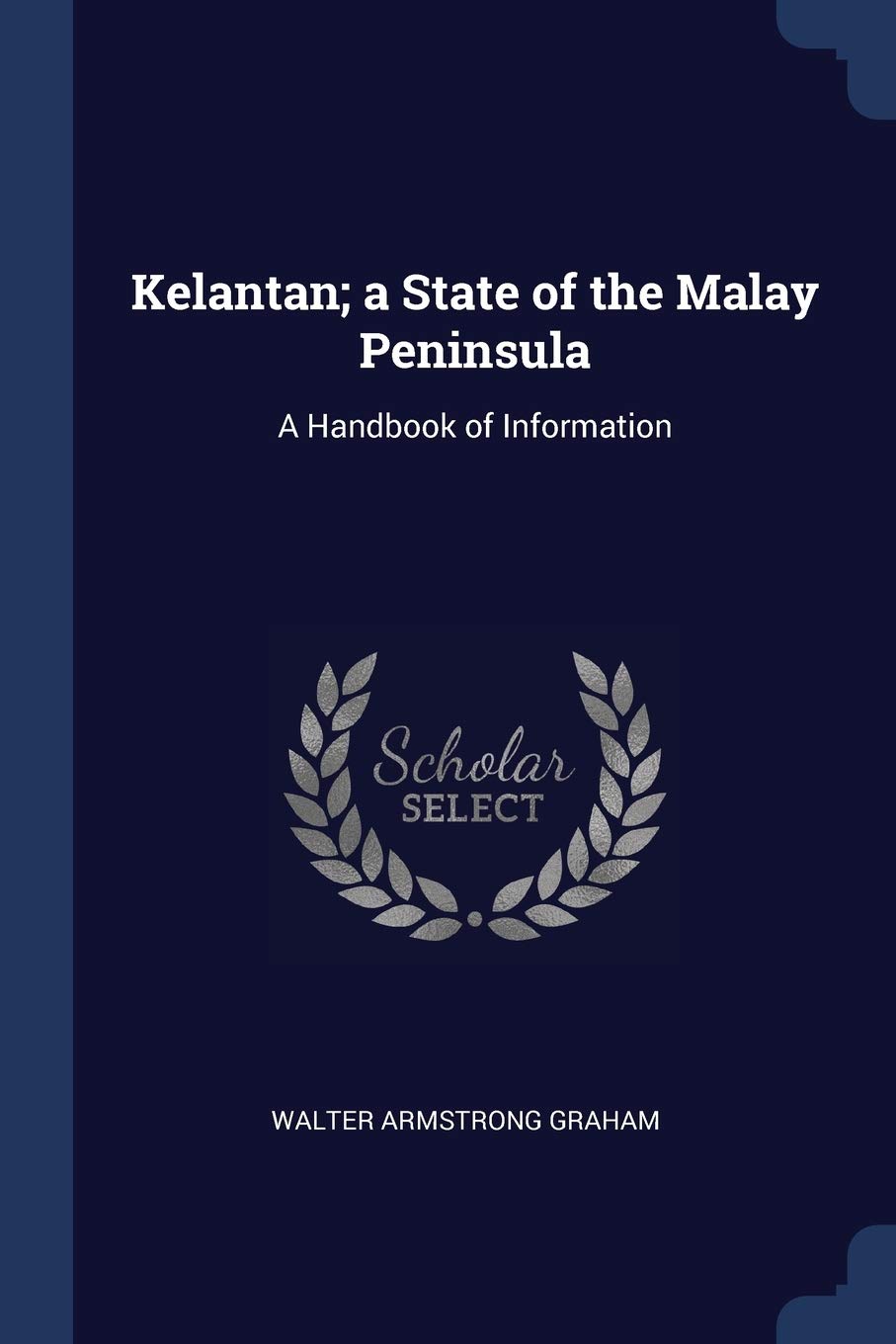 Buy Kelantan A State Of The Malay Peninsula A Handbook Of Information Book Online At Low Prices In India Kelantan A State Of The Malay Peninsula A Handbook Of Information Reviews