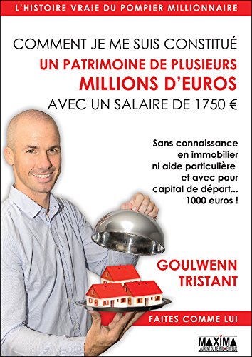 Comment je me suis constitué un patrimoine de plusieurs millions d'euros avec un salaire de 1750 eu by Goulwenn Tristant