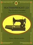 Featherweight 221 : the perfect portable : and its stitches across history by