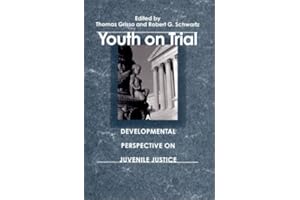 Youth on Trial: A Developmental Perspective on Juvenile Justice (The John D. and Catherine T. MacArthur Foundation Series on Mental Health and ... Adolescent Development and Juvenile Justice)