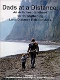 Dads at a Distance : An Activities Handbook for Strengthening Long Distance Relationships, Larson, Aaron B., 0967359902