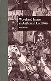 Word and Image in Arthurian Literature: The Arthurian Yearbook (Garland Reference Library of the Hum by Keith Busby