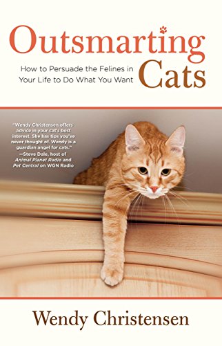 Outsmarting Cats: How To Persuade The Felines In Your Life To Do What You Want by Wendy Christensen