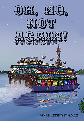 Oh, No, Not Again!: The 2019 Fark Fiction Anthology by Fark Community