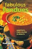 Image de Fabulous Fondues: Appetizers, Main Courses & Desserts