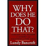 Bancroft's Why Does (Why Does He Do That?: Inside the Minds of Angry and Controlling Men by Lundy Bancroft (Paperback - Sept.