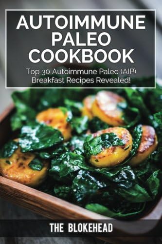 Autoimmune Paleo Cookbook: Top 30 Autoimmune Paleo (AIP) Breakfast Recipes Revealed! (The Blokehead Success Series)