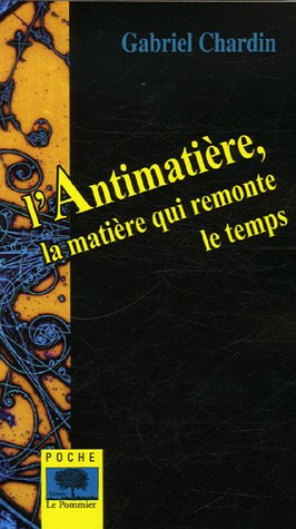 l'antimatiere, la matiere qui remonte le temps, by Gabriel Chardin