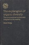 The Explanation of Organic Diversity : The Comparative Methods of Adaptations for Mating, Ridley, Mark, 0198575971