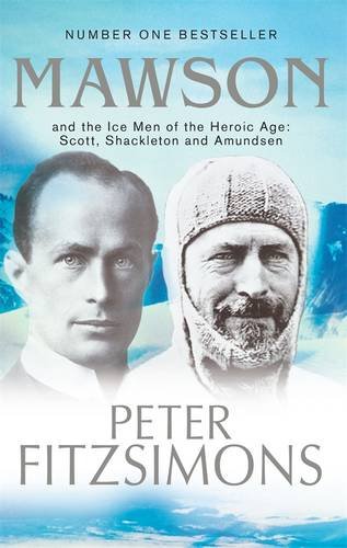 Mawson: And the Ice Men of the Heroic Age: Scott, Shackleton and Amundsen.