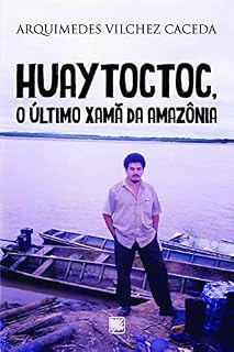 Livro Huaytoctoc, o último Xamã da Amazônia