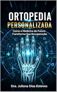 Livro Ortopedia Personalizada: Como a Medicina do Futuro Transforma Sua Recuperação