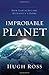 Improbable Planet: How Earth Became Humanity's Home