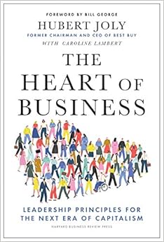 The Heart of Business: Leadership Principles for the Next Era of Capitalism - Book by Hubert Joly