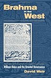 Brahma in the West : William Blake and the Oriental Renaissance, Weir, David, 0791458180