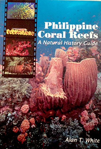 Philippine Coral Reefs: A Natural History Guide Philippine Coral Reefs: A Natural History Guide