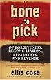 Bone to Pick: Of Forgiveness, Reconciliation, Reparation, and Revenge