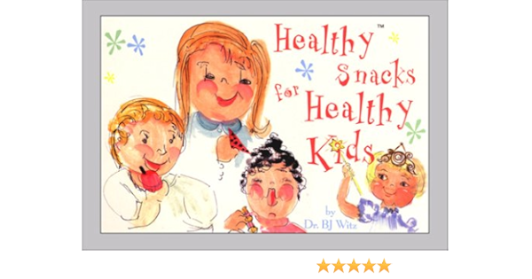 Healthy Snacks For Healthy Kids Witz Dr Betty J B J Author Same As Amazon Com Books