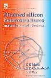 Strained Silicon Heterostructures : Materials and Devices, Maiti, C. K. and Chakrabarti, N. B., 0852967780