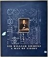 Sir William Siemens - A Man of Vision