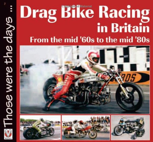 Drag Bike Racing in Britain: From the mid 60s to the mid 80s (Those were the days...), by Keith Lee