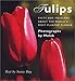 Tulips: Facts and Folklore About the World's Most Planted Flower by 