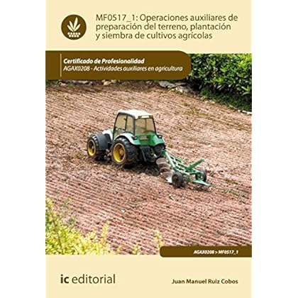 Operaciones auxiliares de preparación del terreno, plantación y siembra de cultivos agrícolas. AGAX0208 Operaciones auxiliares de preparación del terreno, plantación y siembra de cultivos agrícolas. AGAX0208