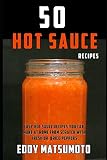 50 Hot Sauce Recipes: Easy hot sauce recipes you can make at home from scratch with fresh or dried p 50 Hot Sauce Recipes: Easy hot sauce recipes you can make at home from scratch with fresh or dried p