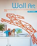 Wall Art: 35 fresh and striking projects to decorate your walls by Clare Youngs