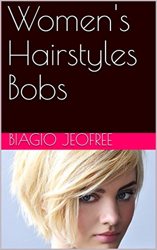 Women S Hairstyles Bobs Kindle Edition By Biagio Jeofree Health