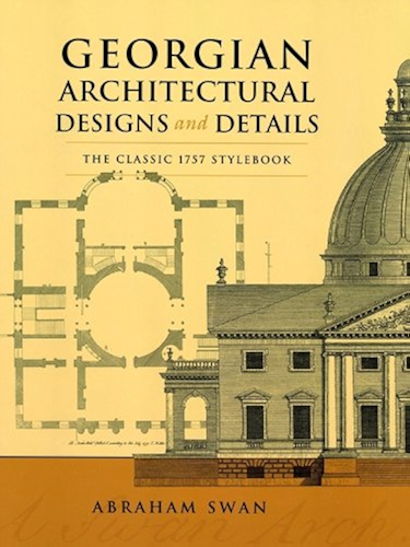 Download Georgian Architectural Designs and Details: The Classic 1757 Stylebook (Dover Architecture) (English Edition) PDF