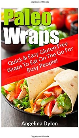 Paleo Wraps: Quick & Easy Gluten Free Wraps To Eat On The Go For Busy People!