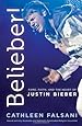 Belieber!: Fame, Faith, and the Heart of Justin Bieber