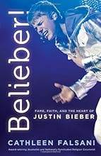 Belieber!: Fame, Faith, and the Heart of Justin Bieber