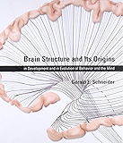 Brain Structure and Its Origins: in Development and in Evolution of Behavior and the Mind (The MIT Press)
