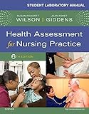 Student Laboratory Manual for Health Assessment for Nursing Practice - E-Book